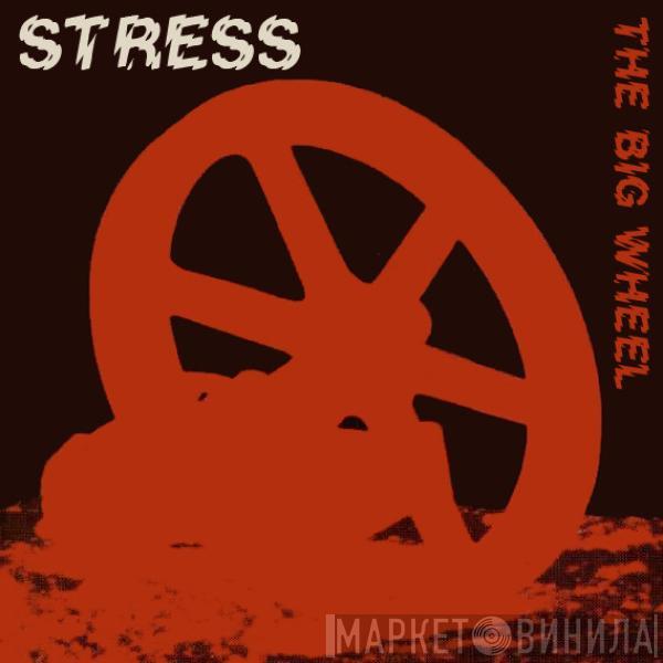 Stress  - The Big Wheel