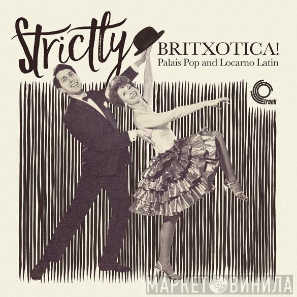  - Strictly Britxotica! - Palais Pop And Locarno Latin