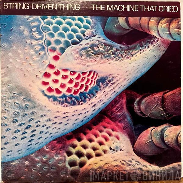  String Driven Thing  - The Machine That Cried