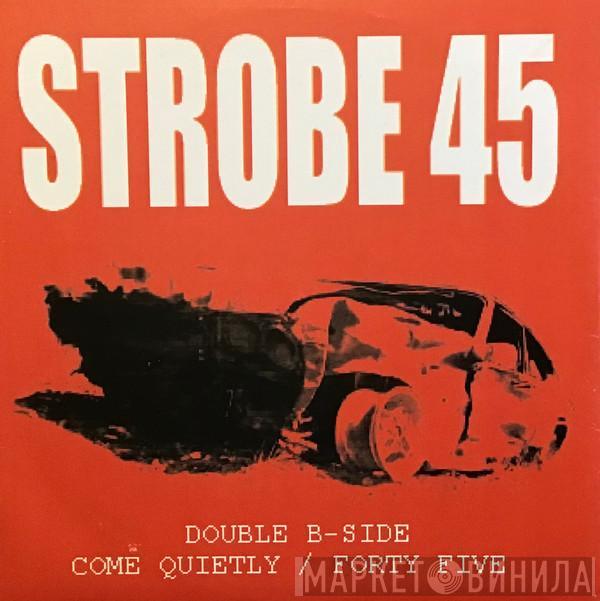 Strobe 45 - Come Quietly/Forty Five