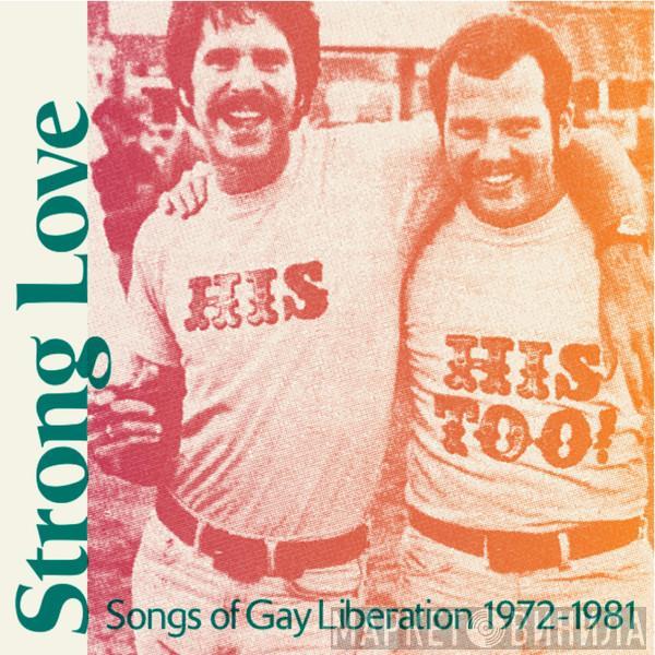  - Strong Love: Songs Of Gay Liberation 1972-1981