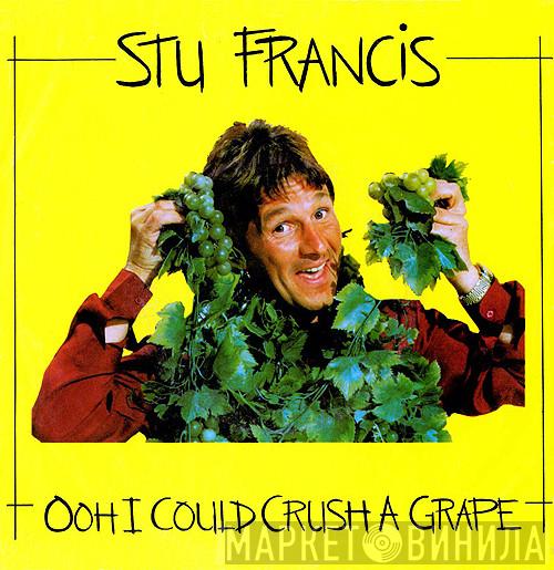 Stu Francis - Ooh I Could Crush A Grape