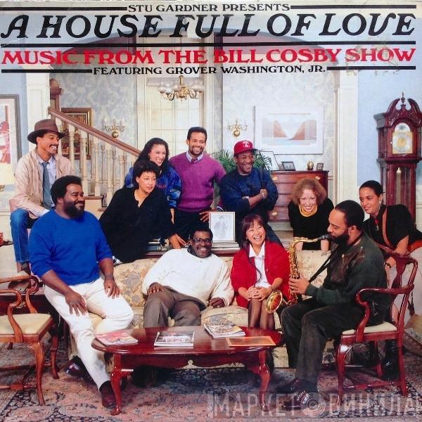 Stu Gardner, A House Full Of Love, Grover Washington, Jr. - A House Full Of Love - Music From The Bill Cosby Show