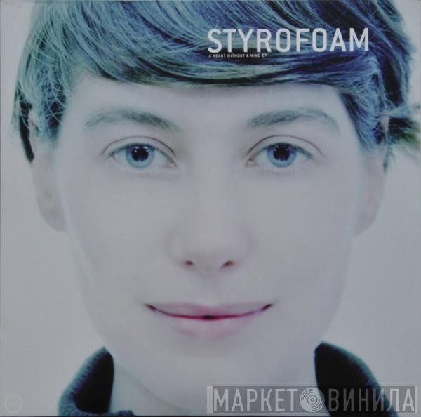 Styrofoam - A Heart Without A Mind EP