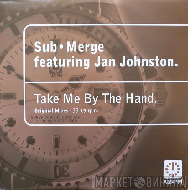 Sub•Merge, Jan Johnston - Take Me By The Hand (Original Mixes)