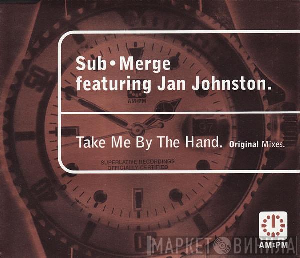 Sub•Merge, Jan Johnston - Take Me By The Hand (Original Mixes)
