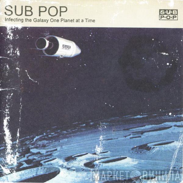  - Sub Pop - Infecting The Galaxy One Planet At A Time