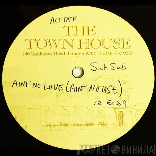  Sub Sub  - Ain't No Love (Ain't No Use)