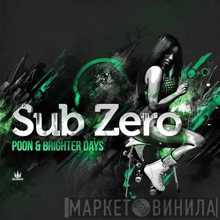 Sub Zero  - Poon & Brighter Days