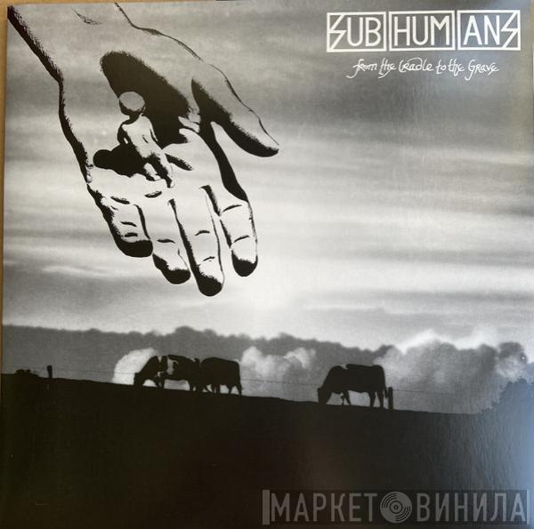  Subhumans  - From The Cradle To The Grave