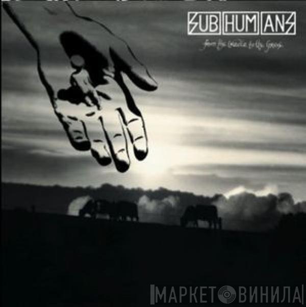  Subhumans  - From The Cradle To The Grave