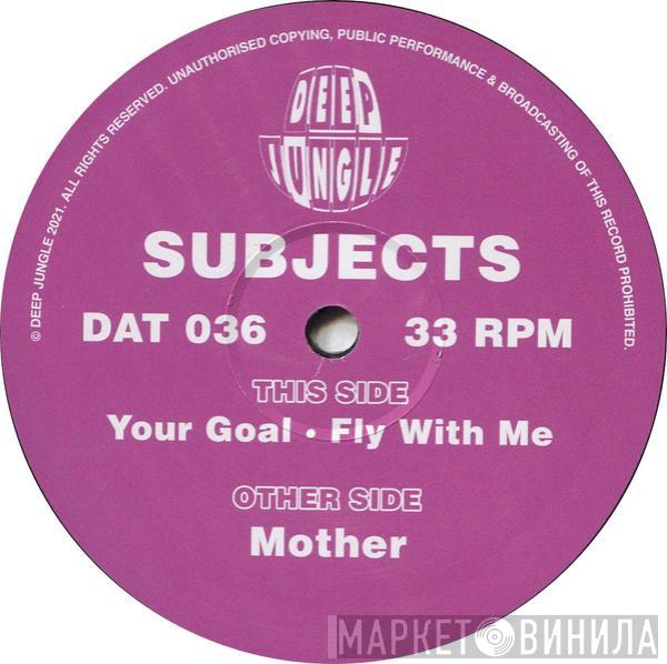 Subjects  - Mother / Your Goal / Fly With Me