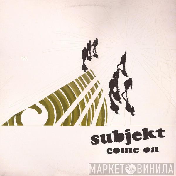 Subjekt - Come On