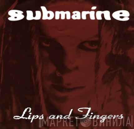Submarine  - Lips And Fingers