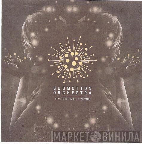 Submotion Orchestra - It's Not Me It's You