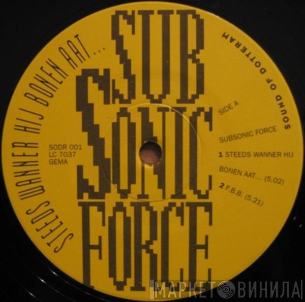 Subsonic Force - Steeds Wanner Hij Bonen Aat...