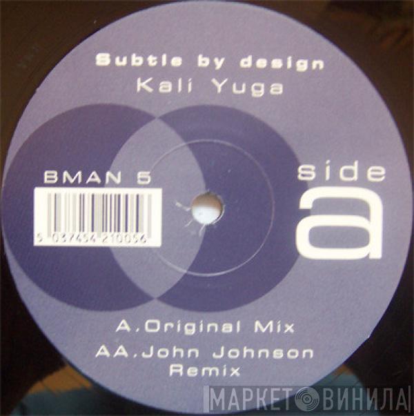 Subtle By Design - Kali Yuga