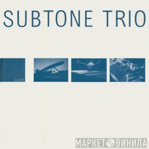 Subtone Trio - Load