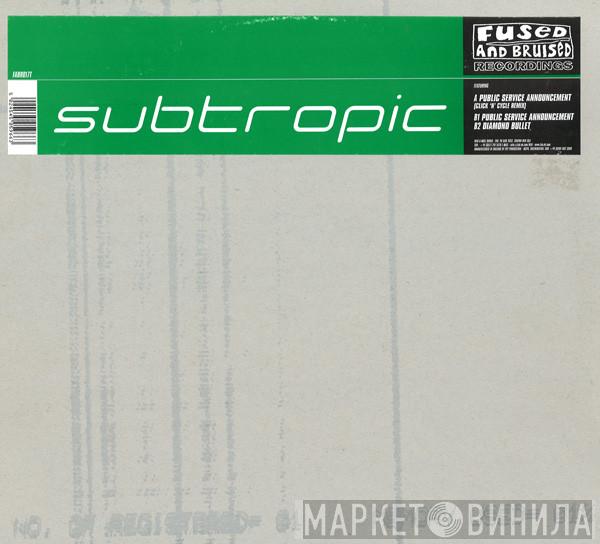 Subtropic - Public Service Announcement