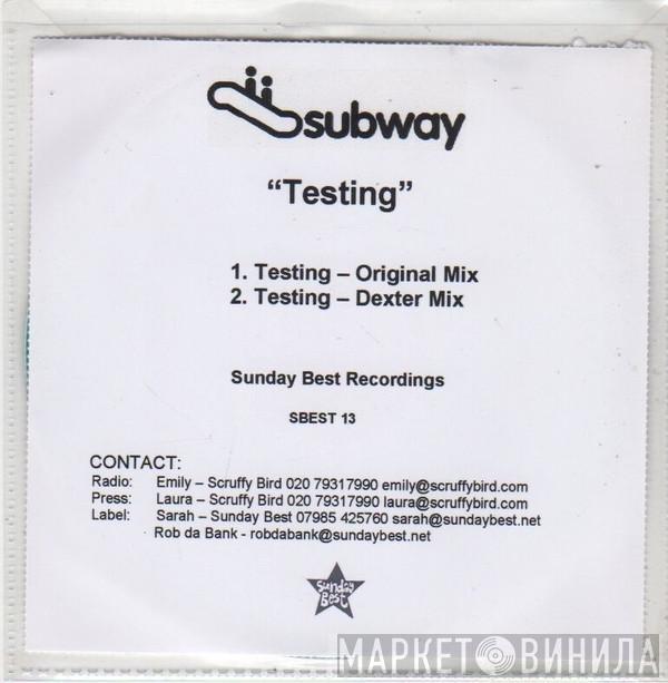  Subway  - Testing