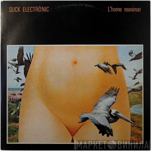 Suck Electrònic - L'Home Reanimat