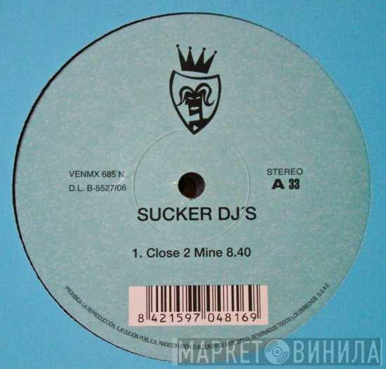 Sucker DJ's - Close 2 Mine / Hold It Together