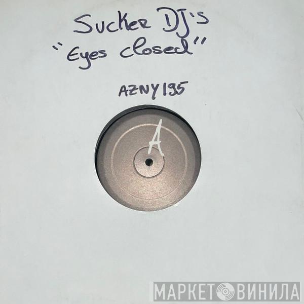 Sucker DJ's - Eyes Closed