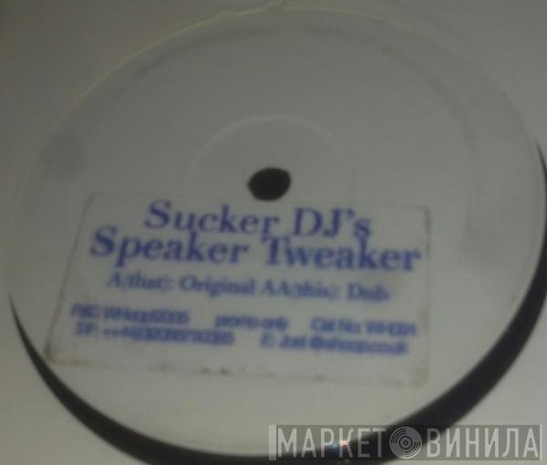 Sucker DJ's - Speaker Tweaker