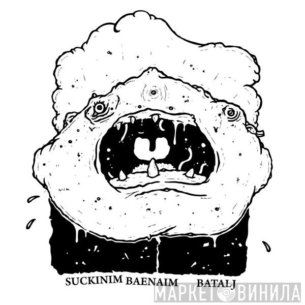 Suckinim Baenaim, Batalj - Suckinim Baenaim Feat. Batalj