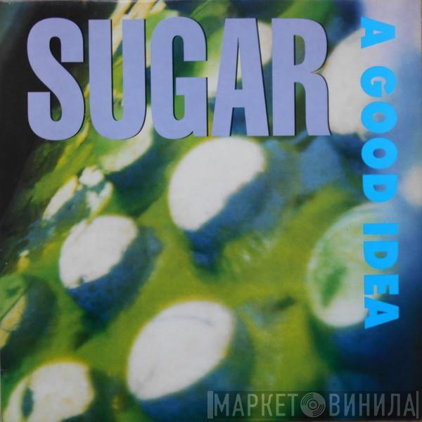 Sugar  - A Good Idea