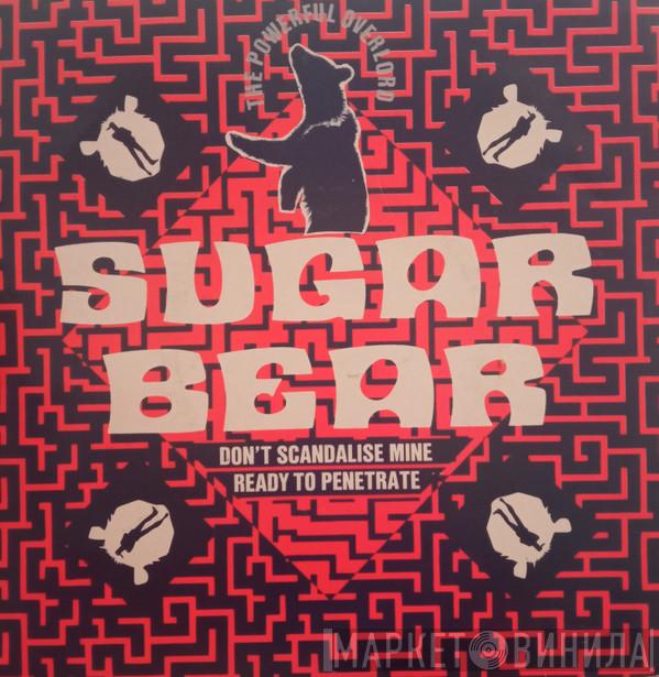  Sugar Bear  - Don't Scandalise Mine / Ready To Penetrate