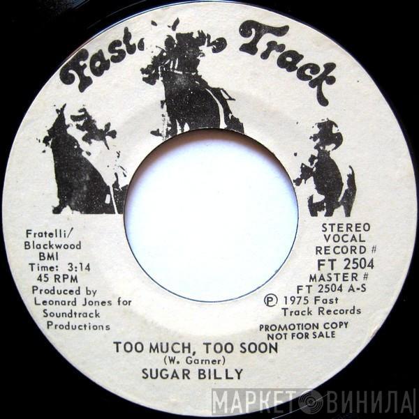 Sugar Billy Garner - Too Much, Too Soon / Love Bug