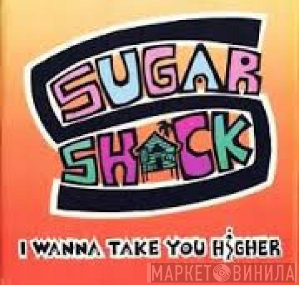 Sugar Shack - I Wanna Take You Higher