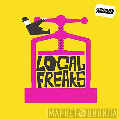Sugarmen  - Local Freaks