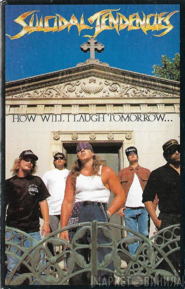 Suicidal Tendencies - How Will I Laugh Tomorrow When I Can't Even Smile Today