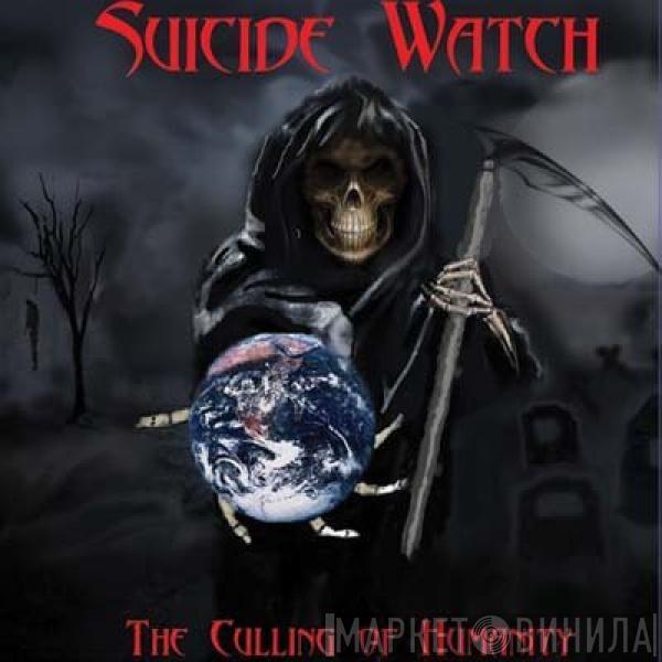 Suicide Watch - The Culling Of Humanity