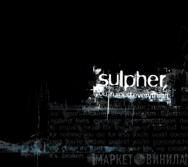 Sulpher - You Ruined Everything