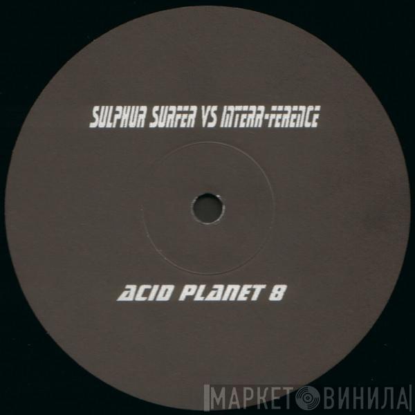Sulphur Surfer, Interr-Ference - Acid Planet 8