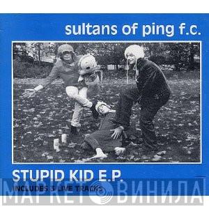 Sultans Of Ping F.C. - Stupid Kid E.P.