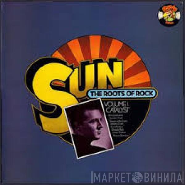  - Sun: The Roots Of Rock: Volume 1: Catalyst