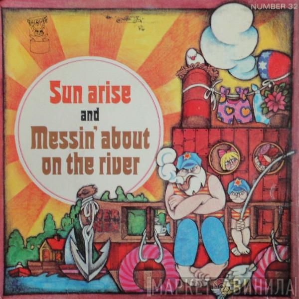  - Sun Arise And Messin' About On The River
