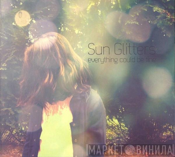  Sun Glitters  - Everything Could Be Fine