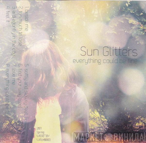  Sun Glitters  - Everything Could Be Fine
