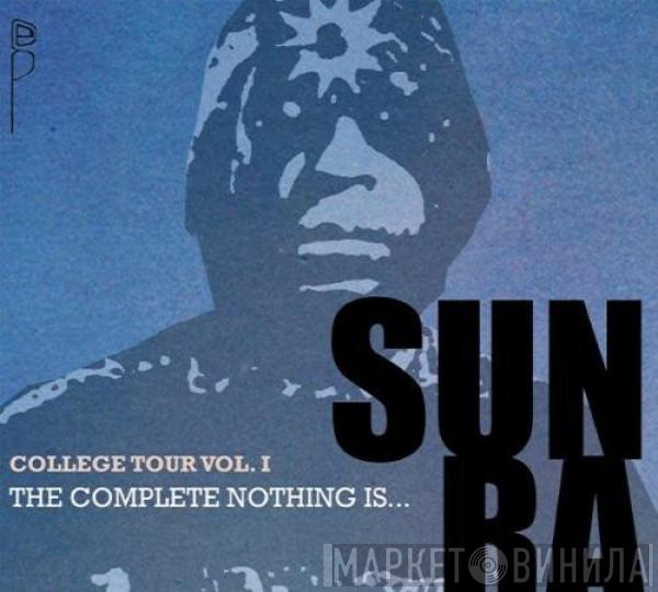  Sun Ra  - College Tour Vol. I - The Complete Nothing Is...