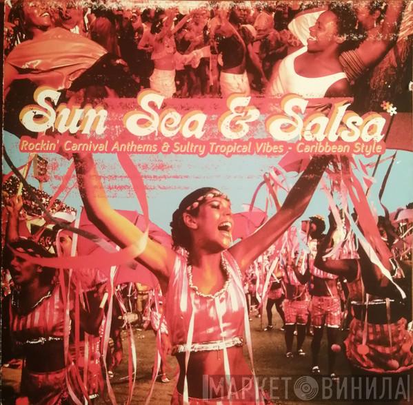  - Sun, Sea And Salsa - Rockin' Carnival Anthems And Sultry Tropical Vibes - Caribbean Style