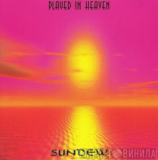 Sundew - Played In Heaven