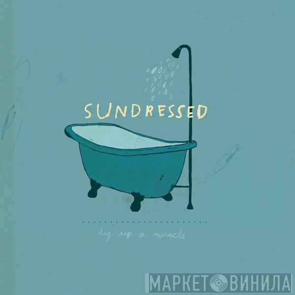 Sundressed - Dig Up A Miracle