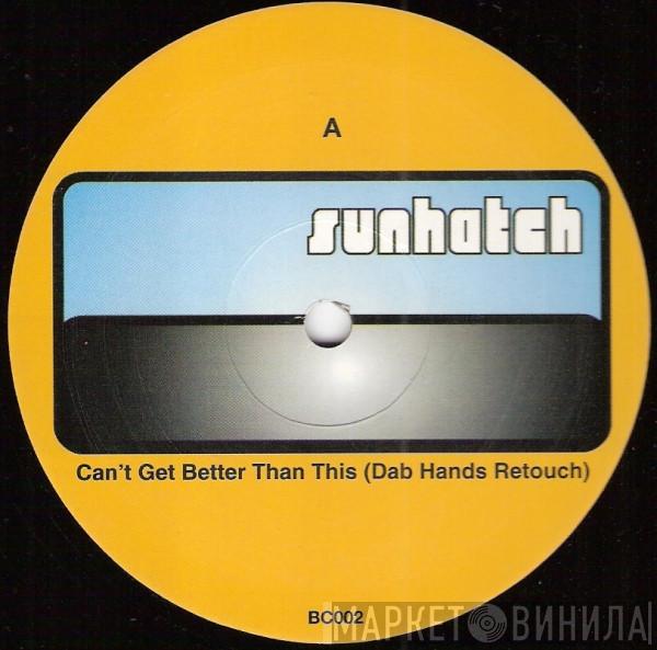 Sunhatch - Can't Get Better Than This