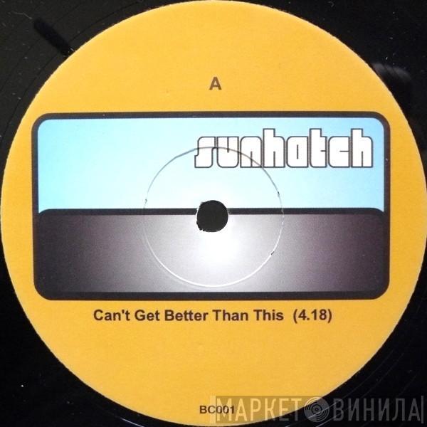 Sunhatch - Can't Get Better Than This