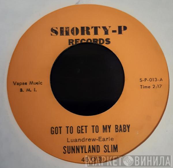 Sunnyland Slim - Got To Get To My Baby / Every Time I Get To Drinking